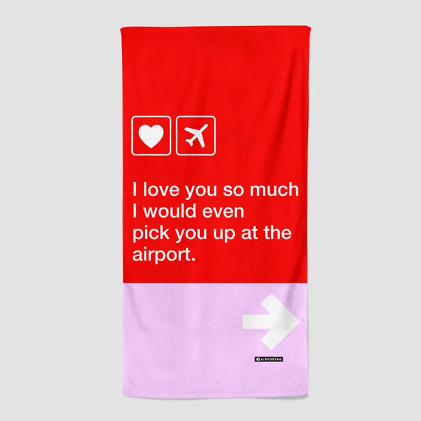 I love you... pick you up at the airport - Beach Towel